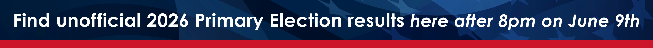 Find unofficial 2026 Primary Election results here after 8pm on June 9th.