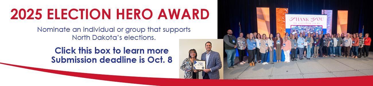 2025 Election Hero Award. Nominate an individual or group that supports North Dakota elections. Submission deadline is October 8.